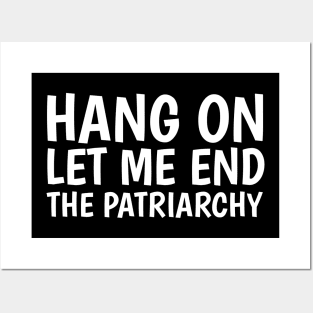 hang on, let me end the patriarchy Posters and Art